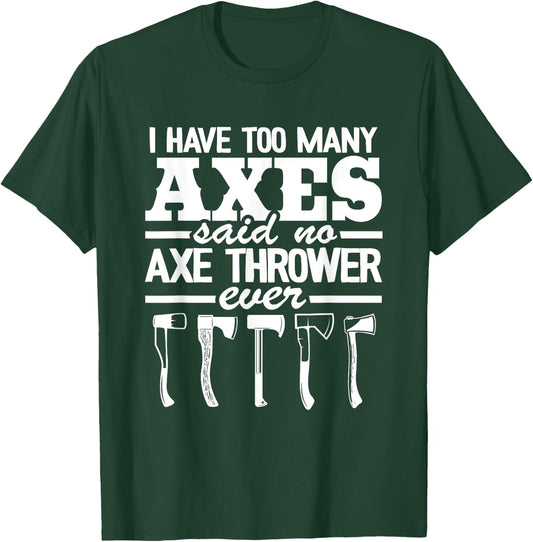 I Have Too Many Axes Quote Hatchet Hobby Funny Axe Throwing T-Shirt - T-Shirt | Forest