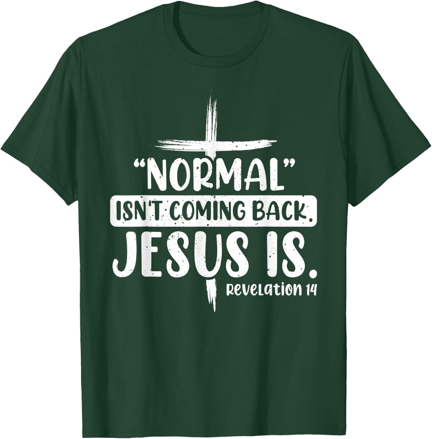 Normal Isn't Coming Back Jesus Is Revelation 14 Christian T-Shirt - T-Shirt | Forest