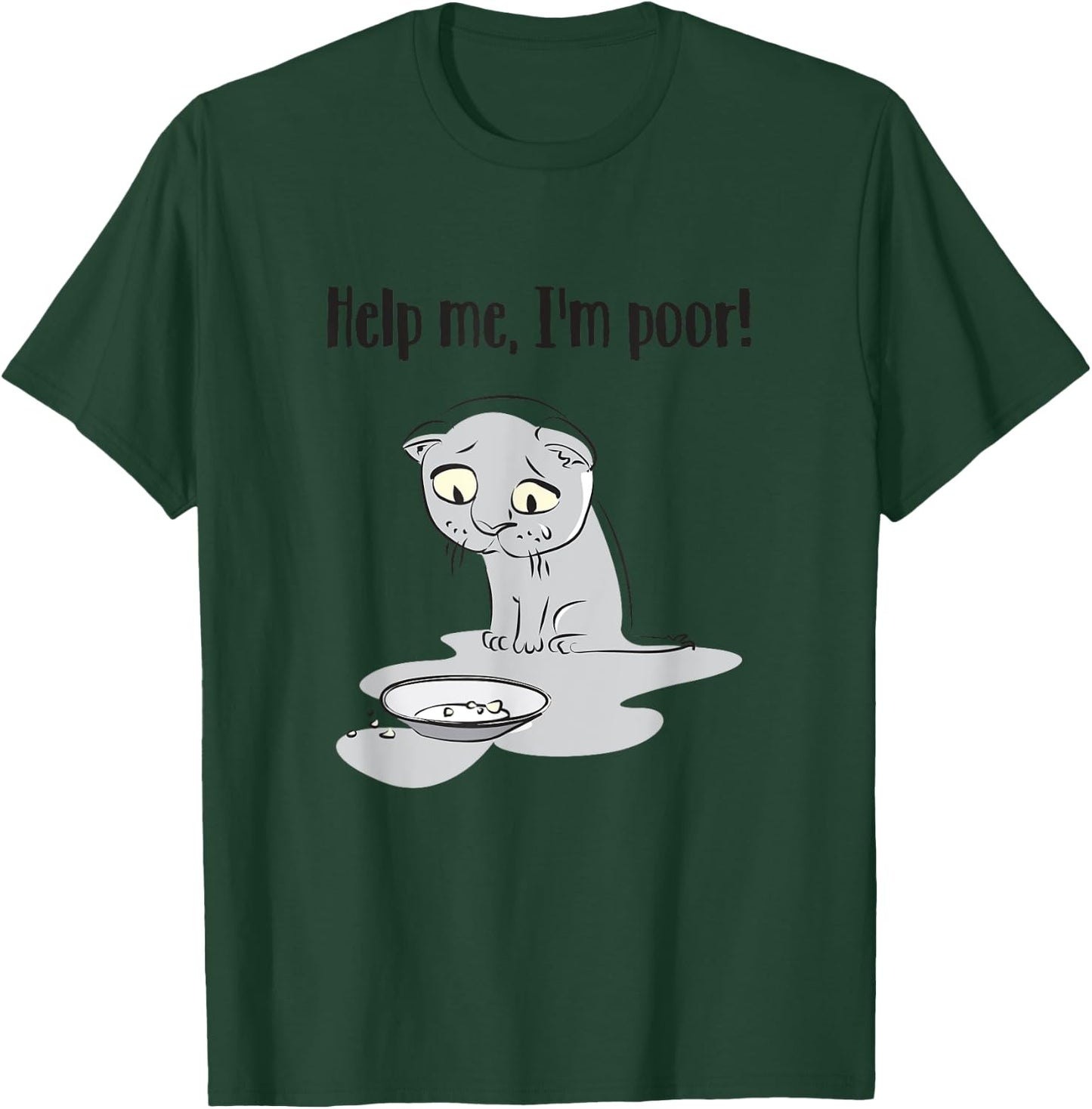 Help Me I'm Poor Funny Sayings Cat Lovers Men Women T-Shirt - T-Shirt | Forest