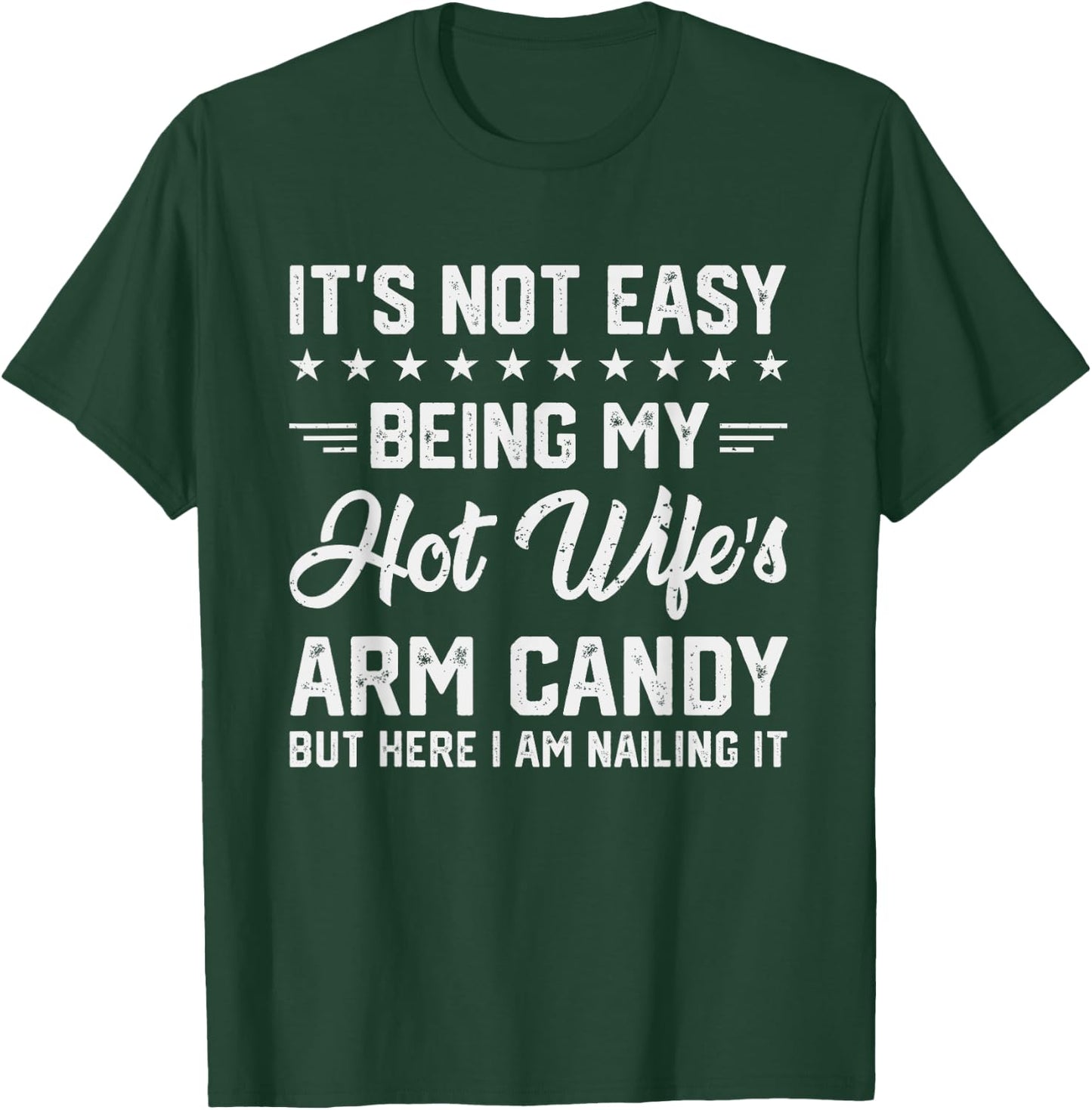Its Not Easy Being My Hot Wifes Arm Candy Humor Husband Joke T-Shirt - T-Shirt | Forest