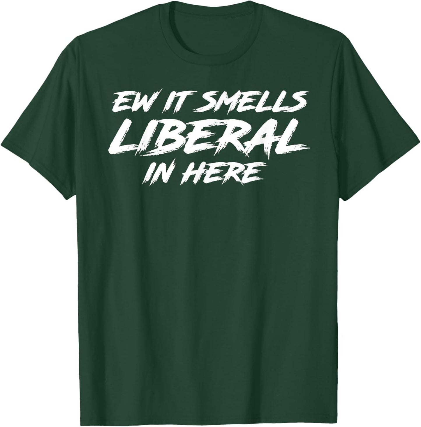 Ew It Smells Liberal In Here T-Shirt - T-Shirt | Forest
