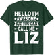 Liz Funny Girl Name Hello I'm Awesome Call Me Liz T-Shirt - T-Shirt | Forest