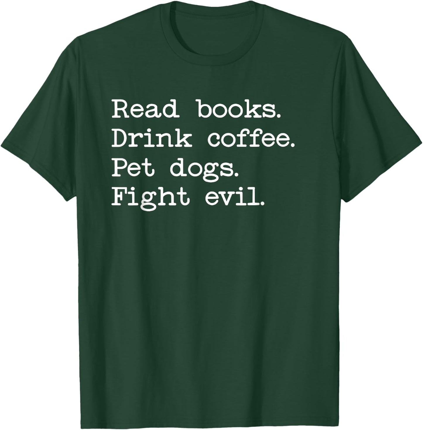 Coffee Dogs & Books Shirt,Read Books Drink Coffee Fight Evil T-Shirt - T-Shirt | Forest