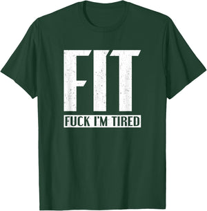 FIT Fuck I'm Tired T-Shirt - T-Shirt | Forest