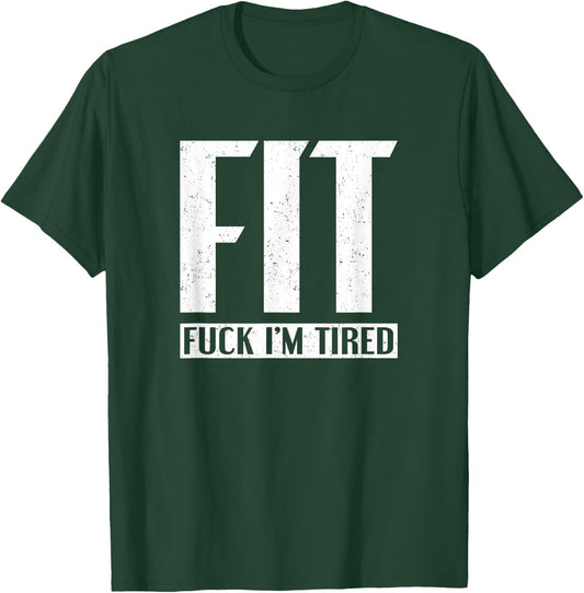 FIT Fuck I'm Tired T-Shirt - T-Shirt | Forest