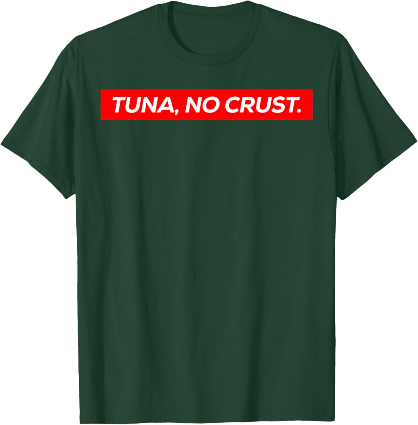 Tuna No Crust Fast Car Quote T-Shirt - T-Shirt | Forest