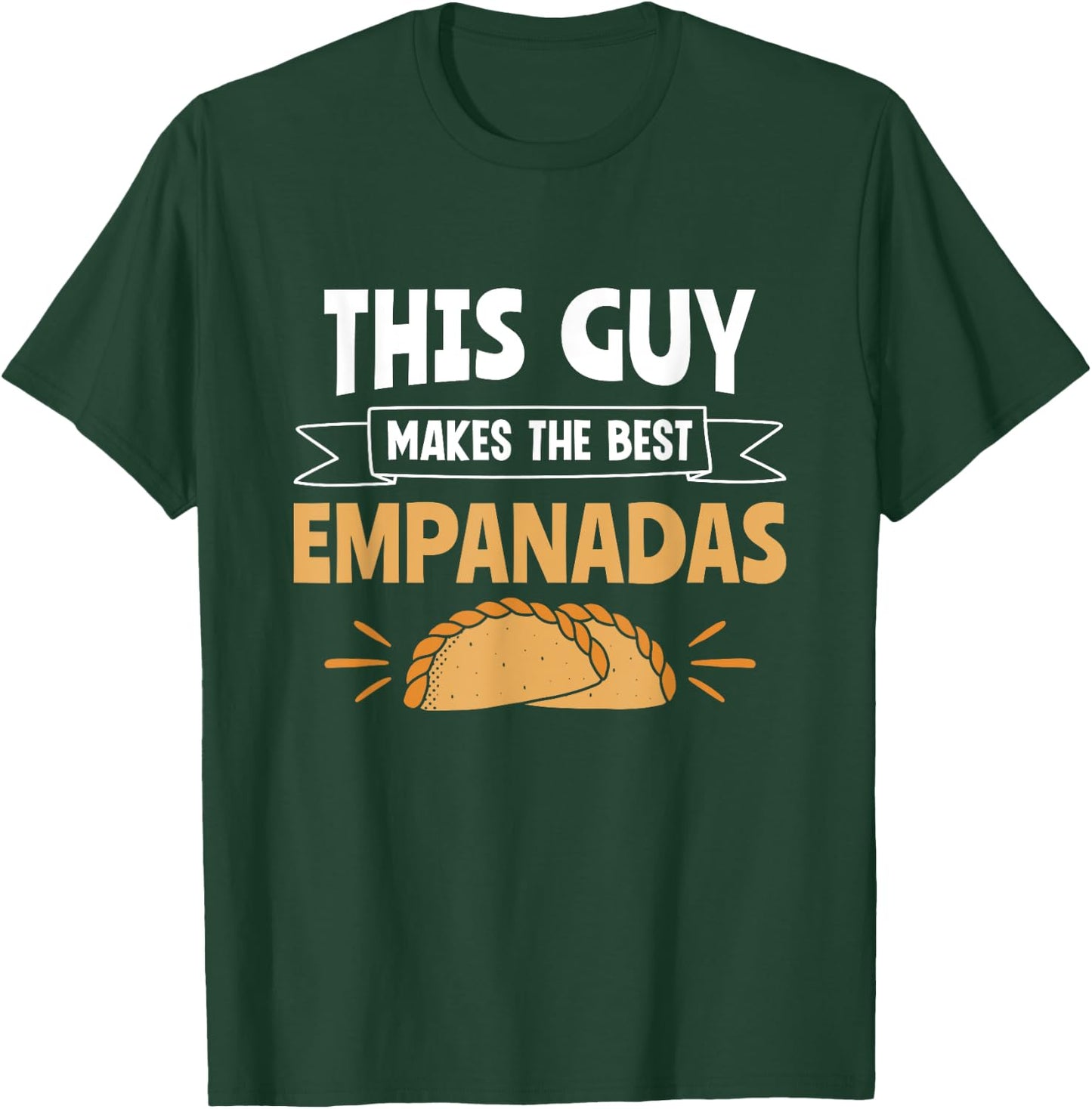 This Guy Makes The Best Empanadas Empanada Baker Empanada T-Shirt - T-Shirt | Forest