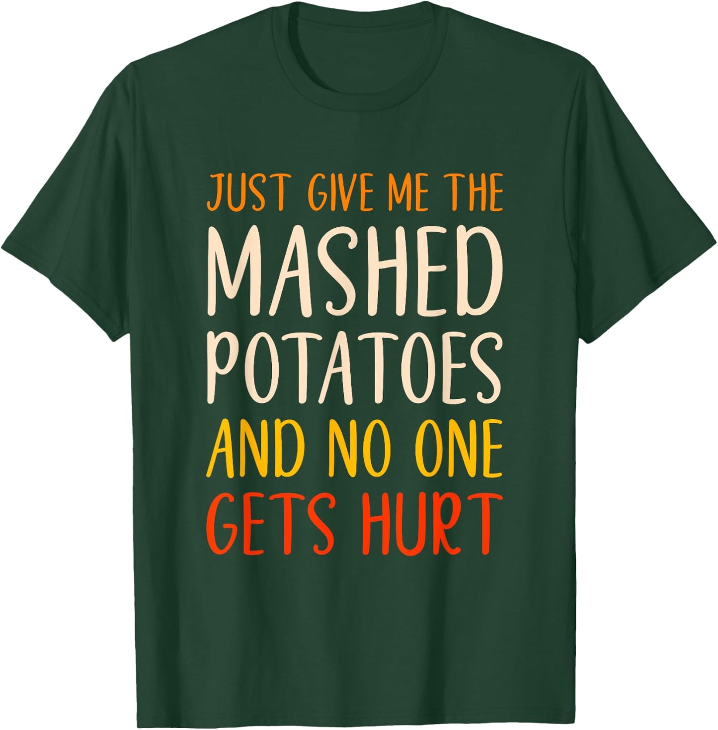 Just Give Me The Mashed Potatoes Funny Thanksgiving Food T-Shirt - T-Shirt | Forest