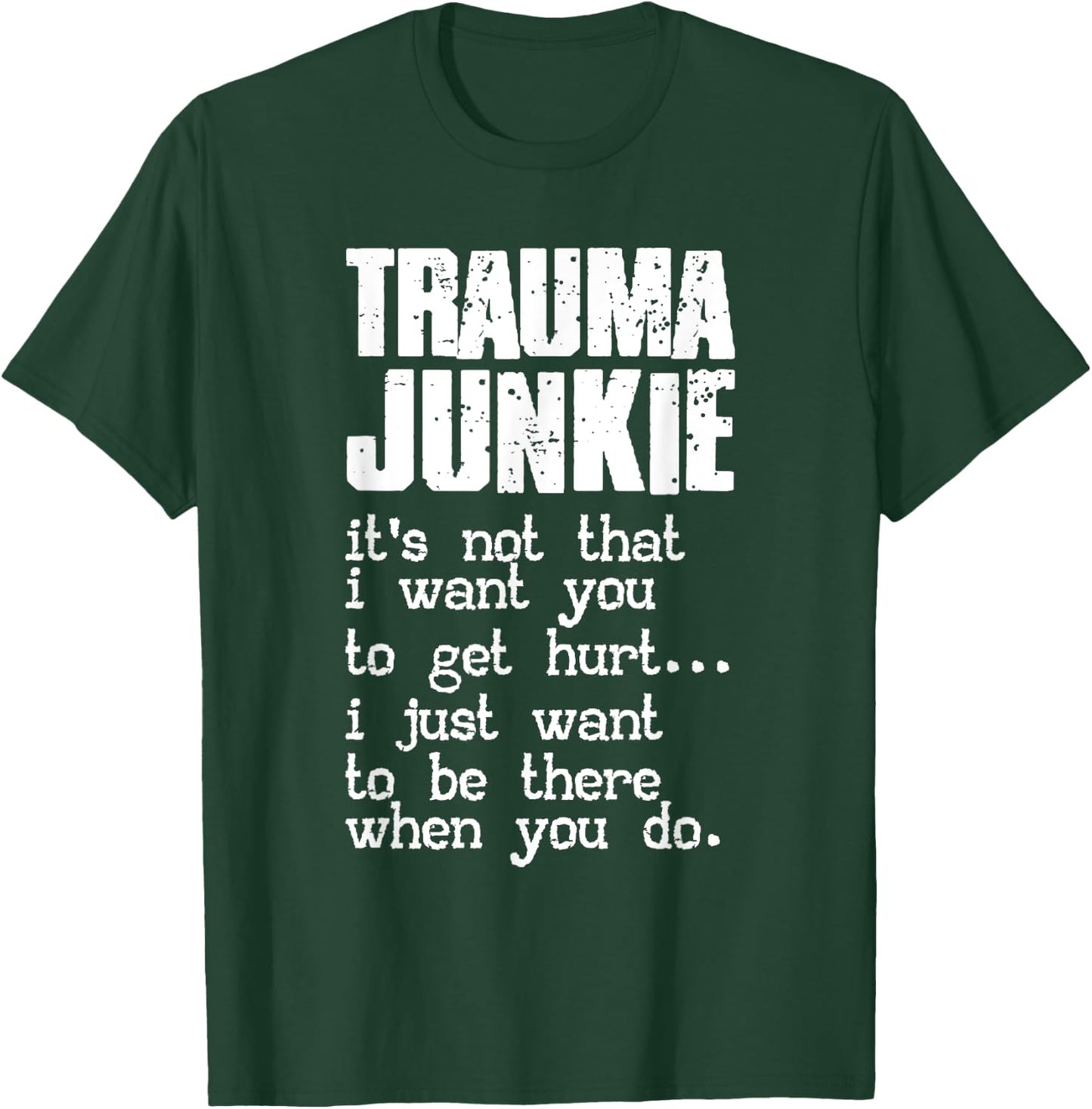 Trauma Junkie | Emergency Room | Traumatology T-Shirt - T-Shirt | Forest