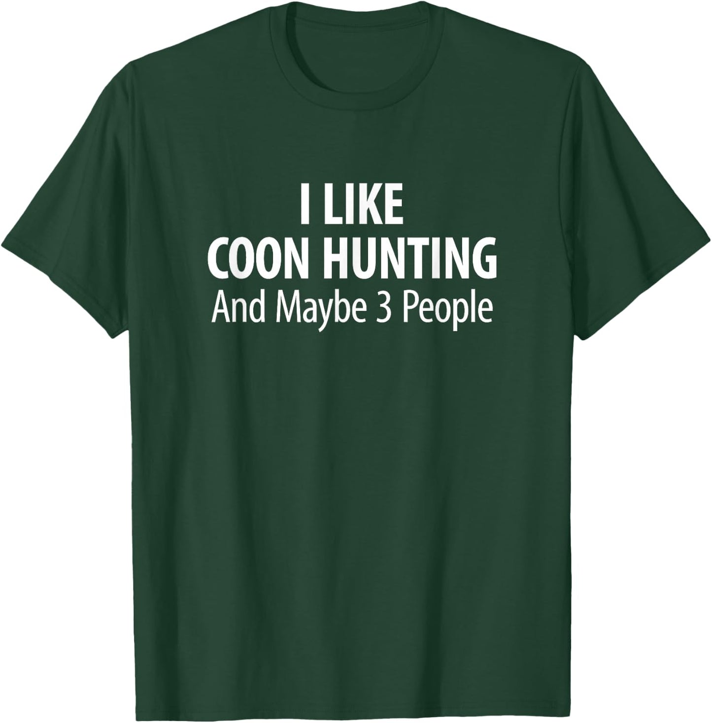 I Like Coon Hunting And Maybe 3 People T-Shirt - T-Shirt | Forest