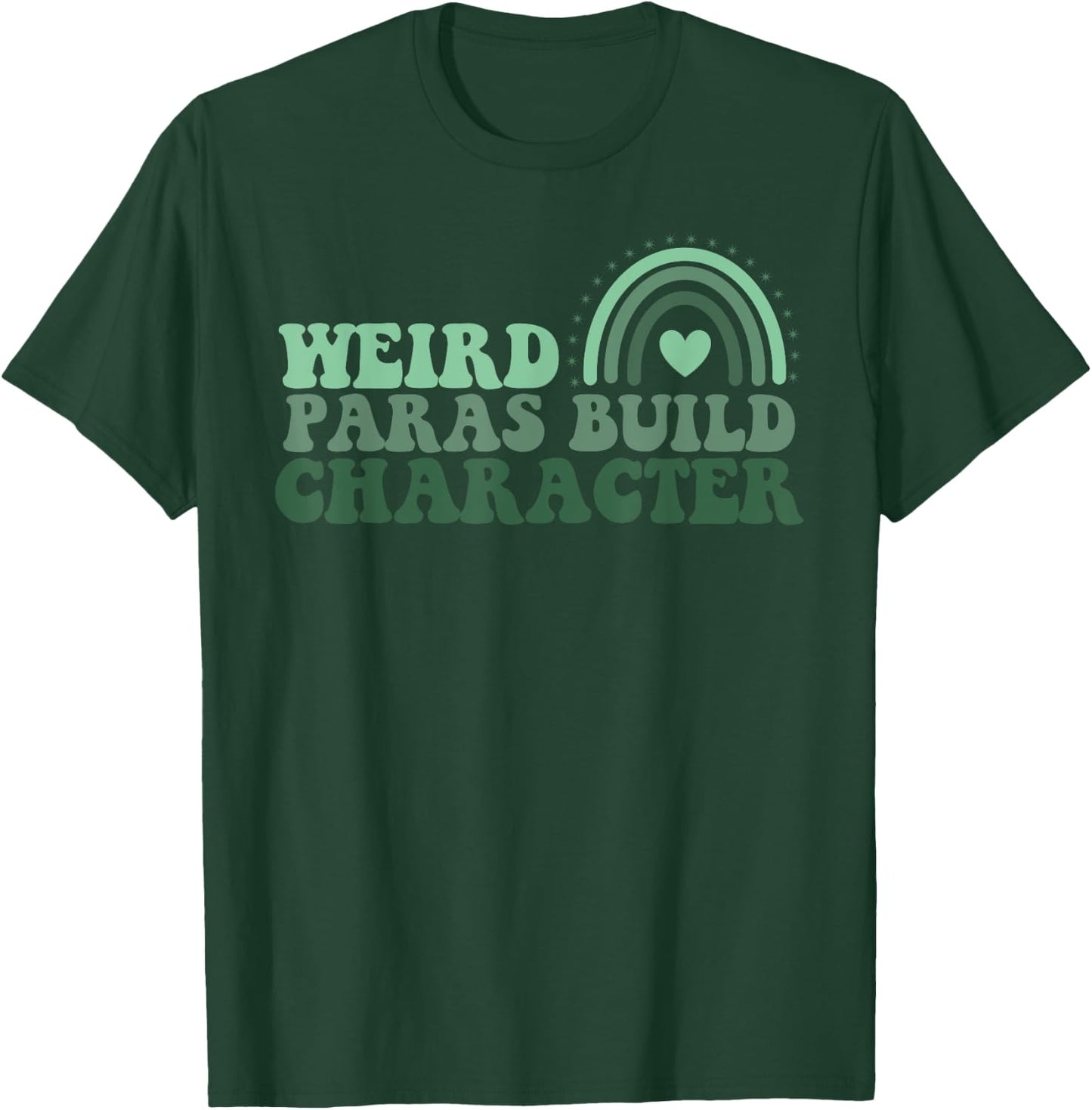 Funny Weird Paras Build Character Para Life Paraprofessional T-Shirt - T-Shirt | Forest