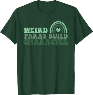 Funny Weird Paras Build Character Para Life Paraprofessional T-Shirt - T-Shirt | Forest