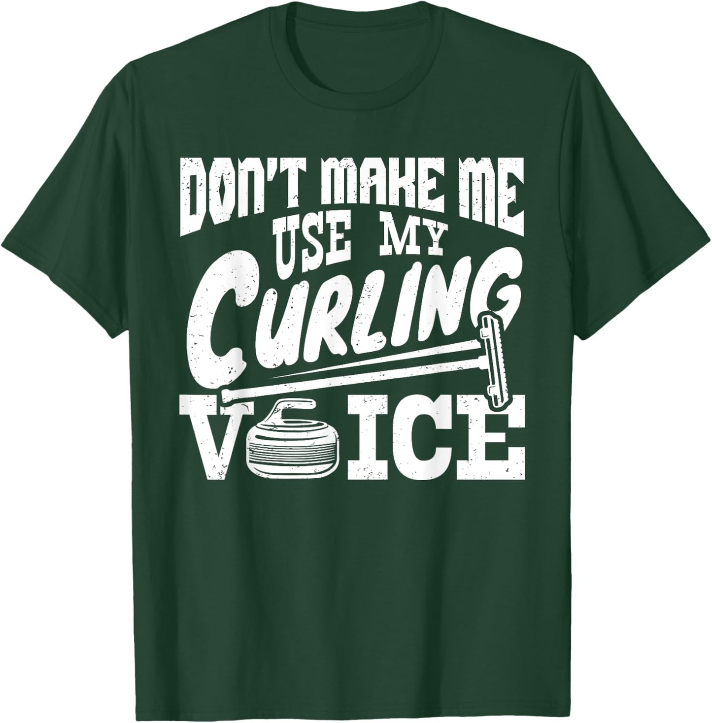 Don't Make Me Use My Curling Voice Sport Player Lover Funny T-Shirt - T-Shirt | Forest