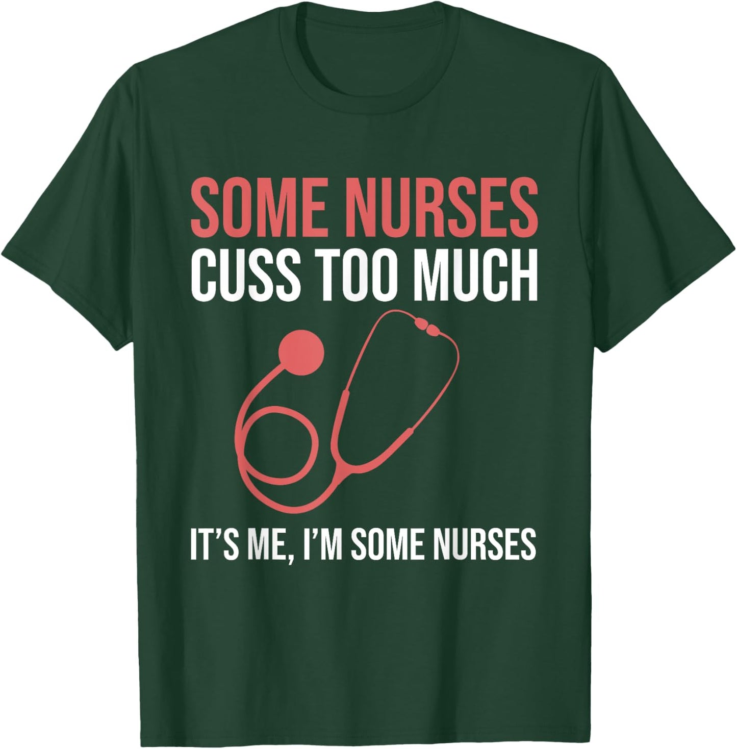 Some Nurses Cuss Too Much LPN CNA Funny Registered Nurse T-Shirt - T-Shirt | Forest