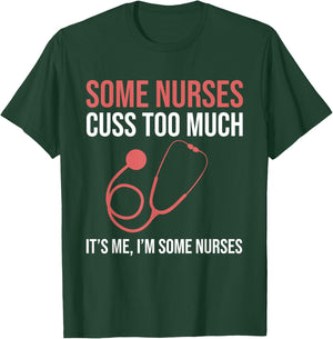Some Nurses Cuss Too Much LPN CNA Funny Registered Nurse T-Shirt - T-Shirt | Forest