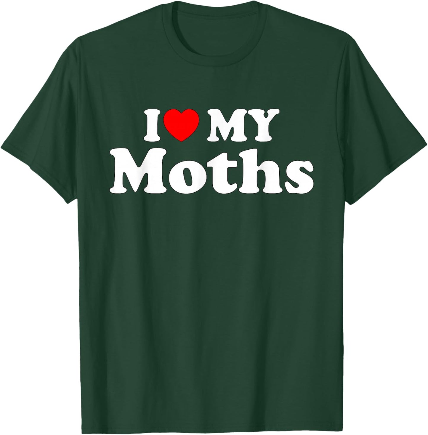 I Love My Moths, I Heart My Moths Funny Moths lovers T-Shirt - T-Shirt | Forest