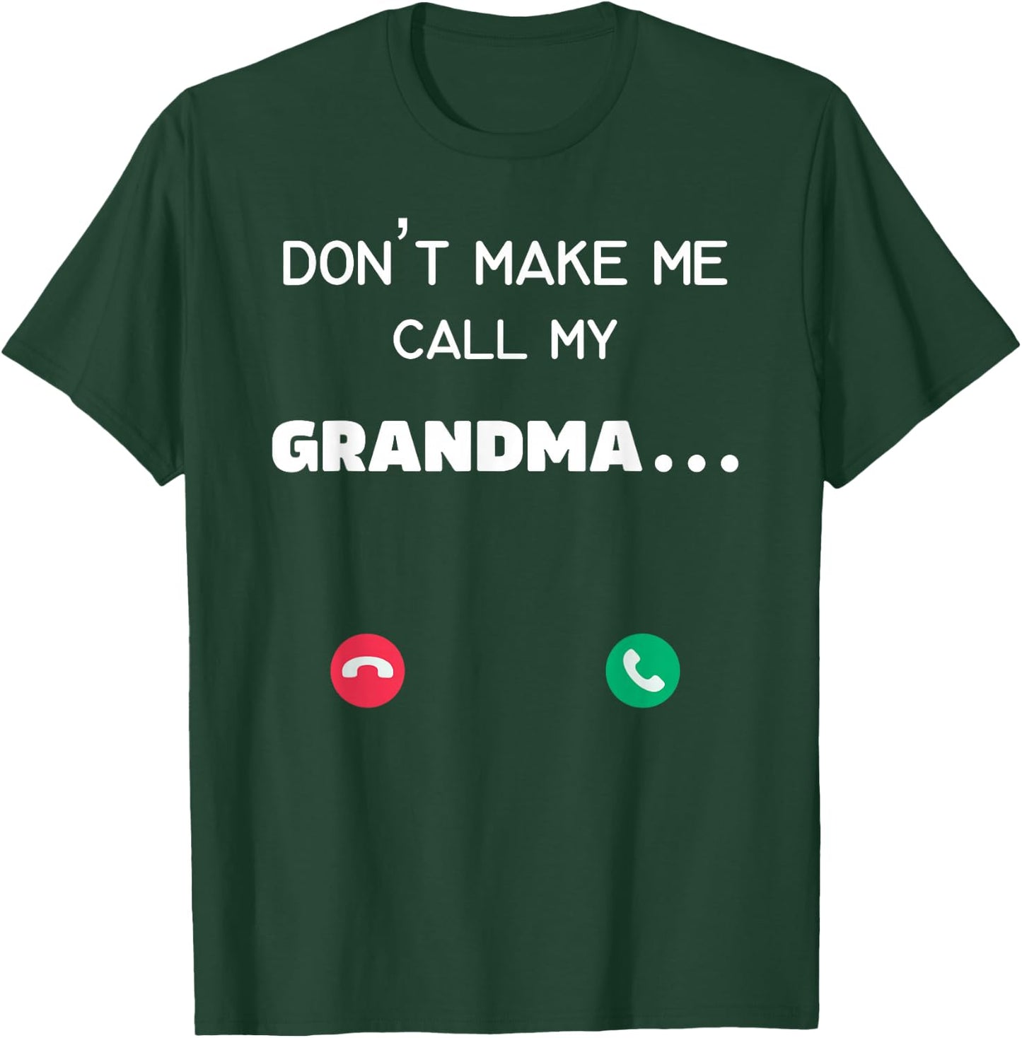 Don't make me call my Grandma T-Shirt - T-Shirt | Forest
