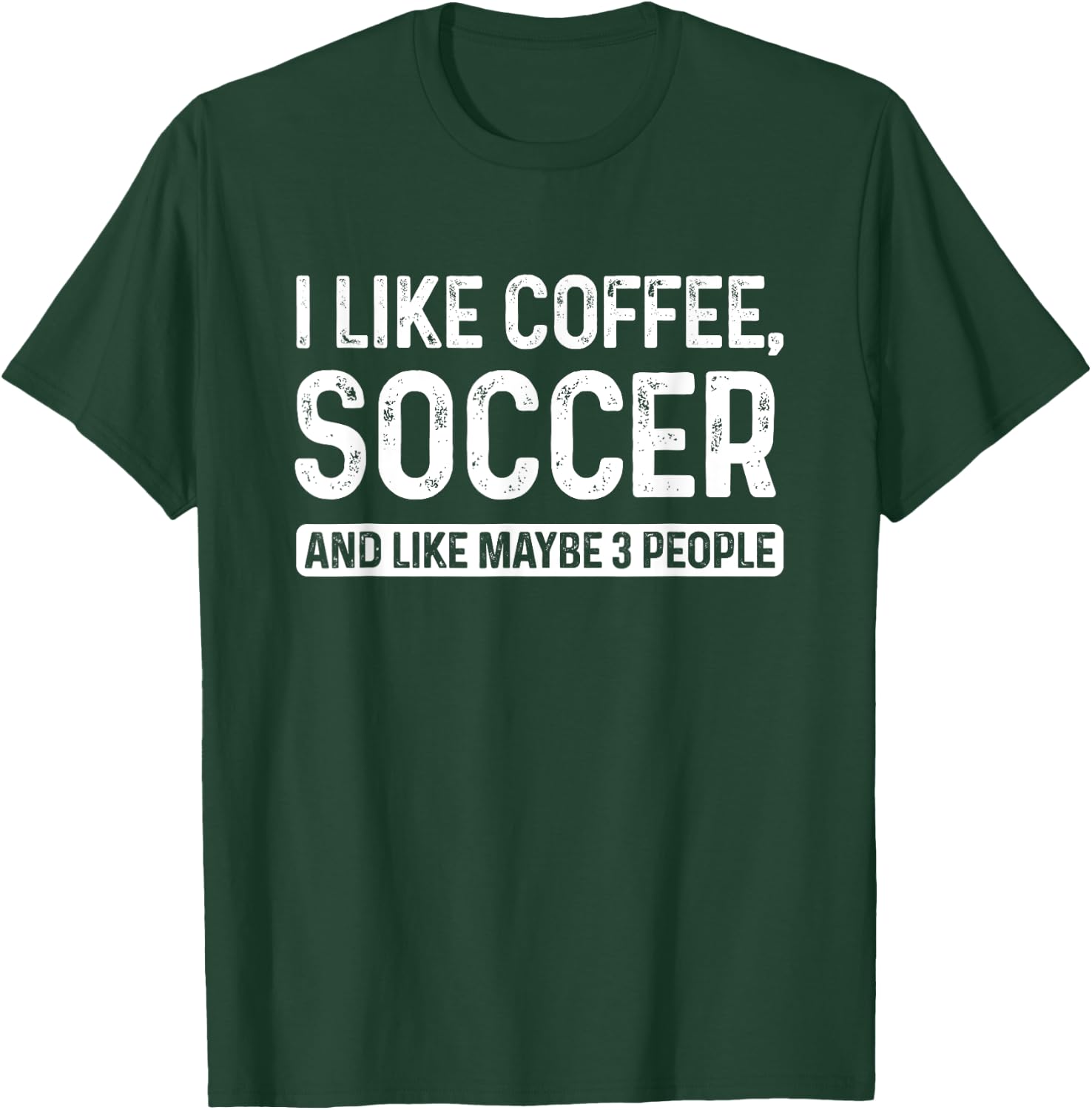 Soccer Player I Like Coffee Soccer And Like Maybe 3 People T-Shirt - T-Shirt | Forest