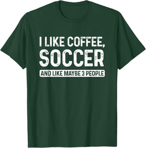 Soccer Player I Like Coffee Soccer And Like Maybe 3 People T-Shirt - T-Shirt | Forest