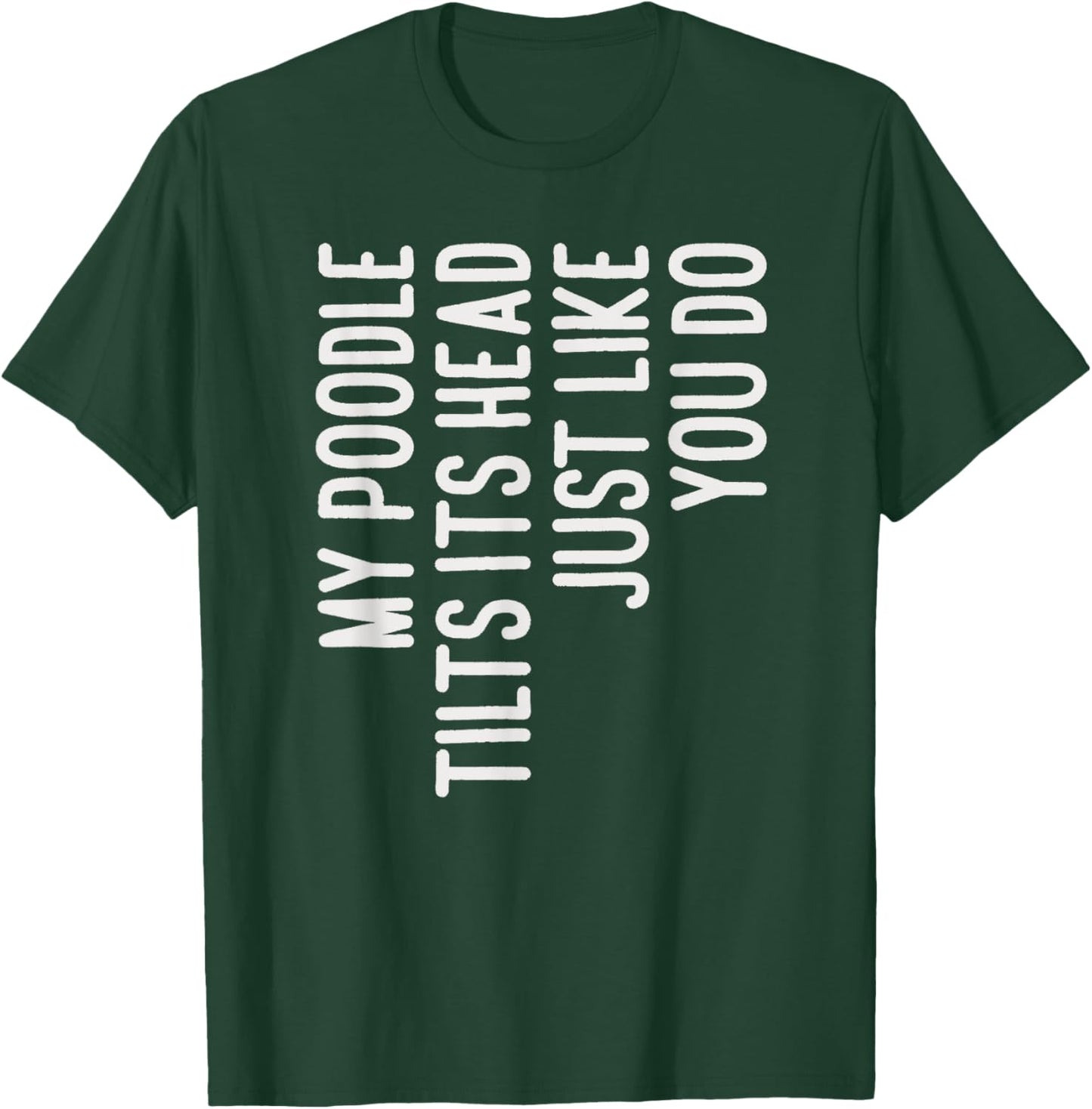 My Poodle Tilts Its Head Funny Poodle Dog Owner T-Shirt - T-Shirt | Forest