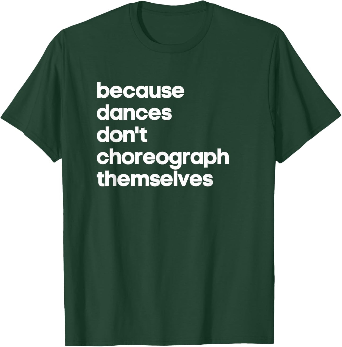 Funny Choreographer Dance Teacher Cool Unique Gift Shirt T-Shirt - T-Shirt | Forest