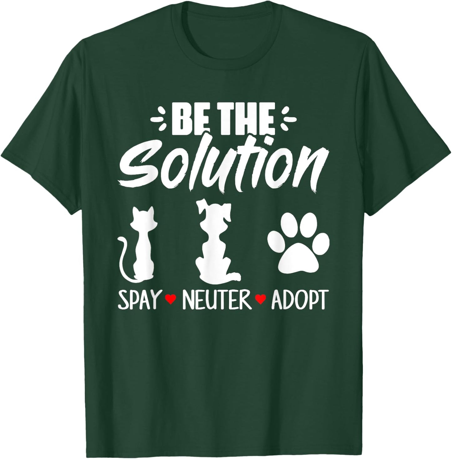 Be The Solution Spay Neuter Adopt Animal Lovers T-Shirt - T-Shirt | Forest