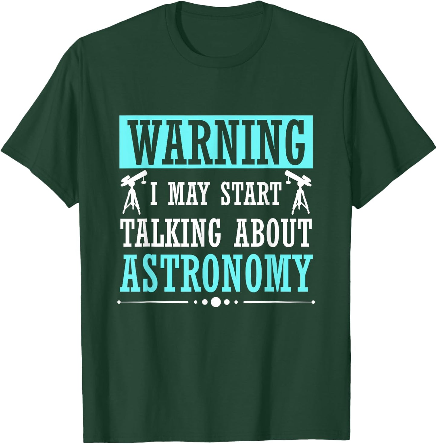 Warning I May Start Talking About Astronomy Telescope T-Shirt - T-Shirt | Forest