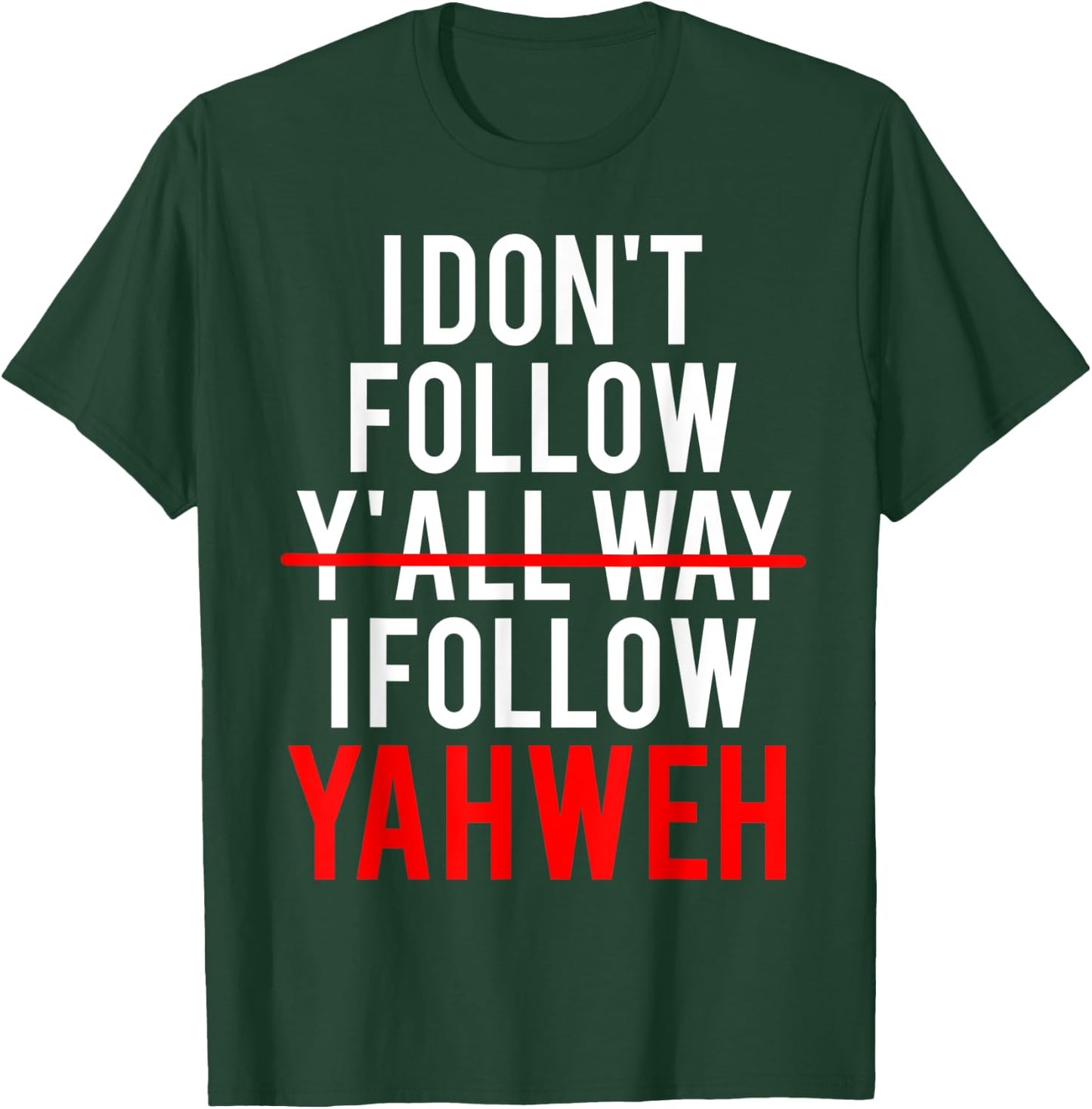 I Don't Follow Y'all Way I Follow Yahweh Christian Believer T-Shirt - T-Shirt | Forest