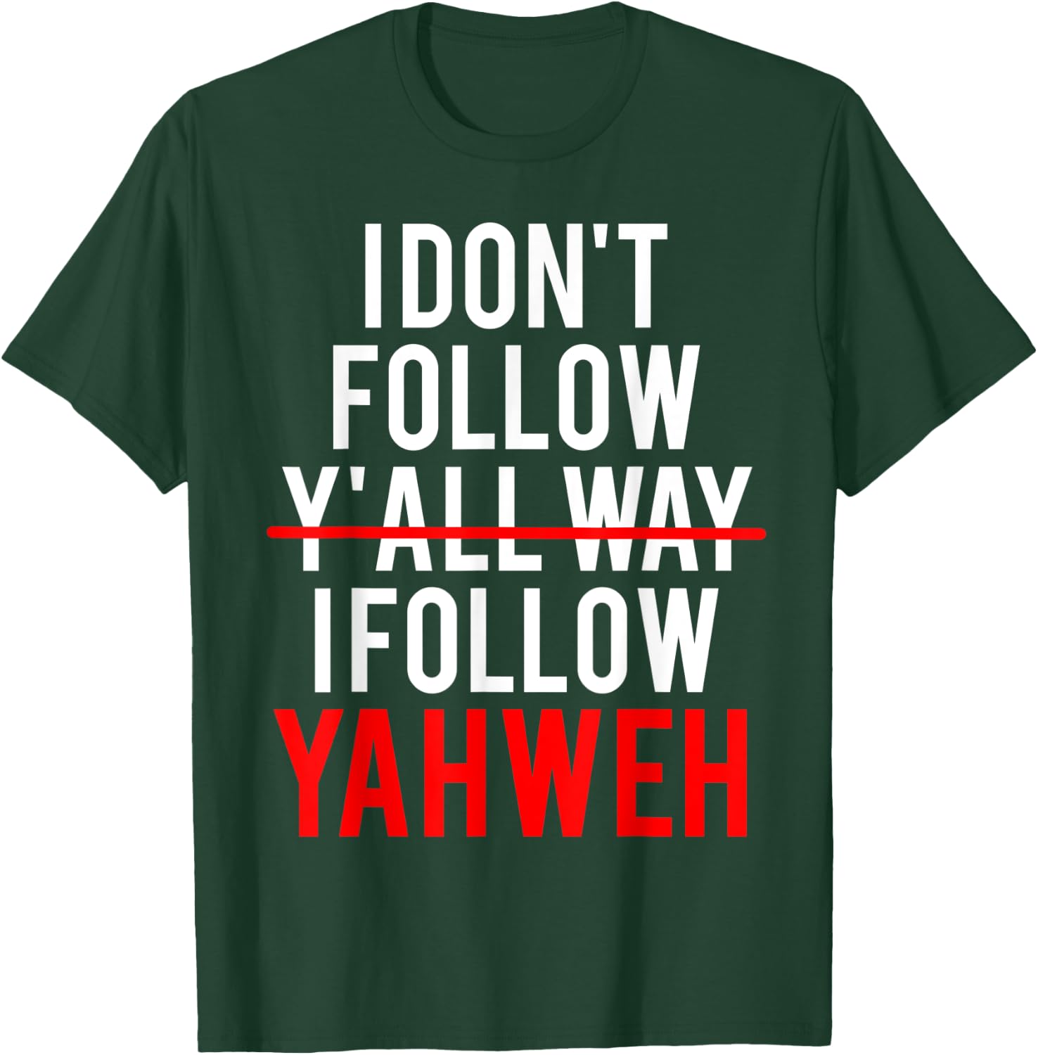 I Don't Follow Y'all Way I Follow Yahweh Christian Believer T-Shirt - T-Shirt | Forest
