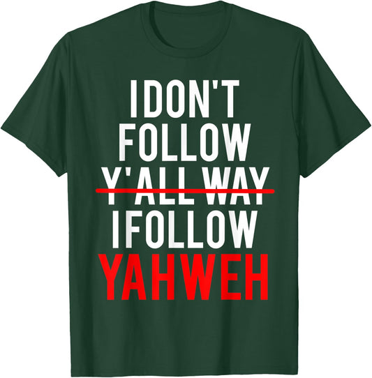 I Don't Follow Y'all Way I Follow Yahweh Christian Believer T-Shirt - T-Shirt | Forest