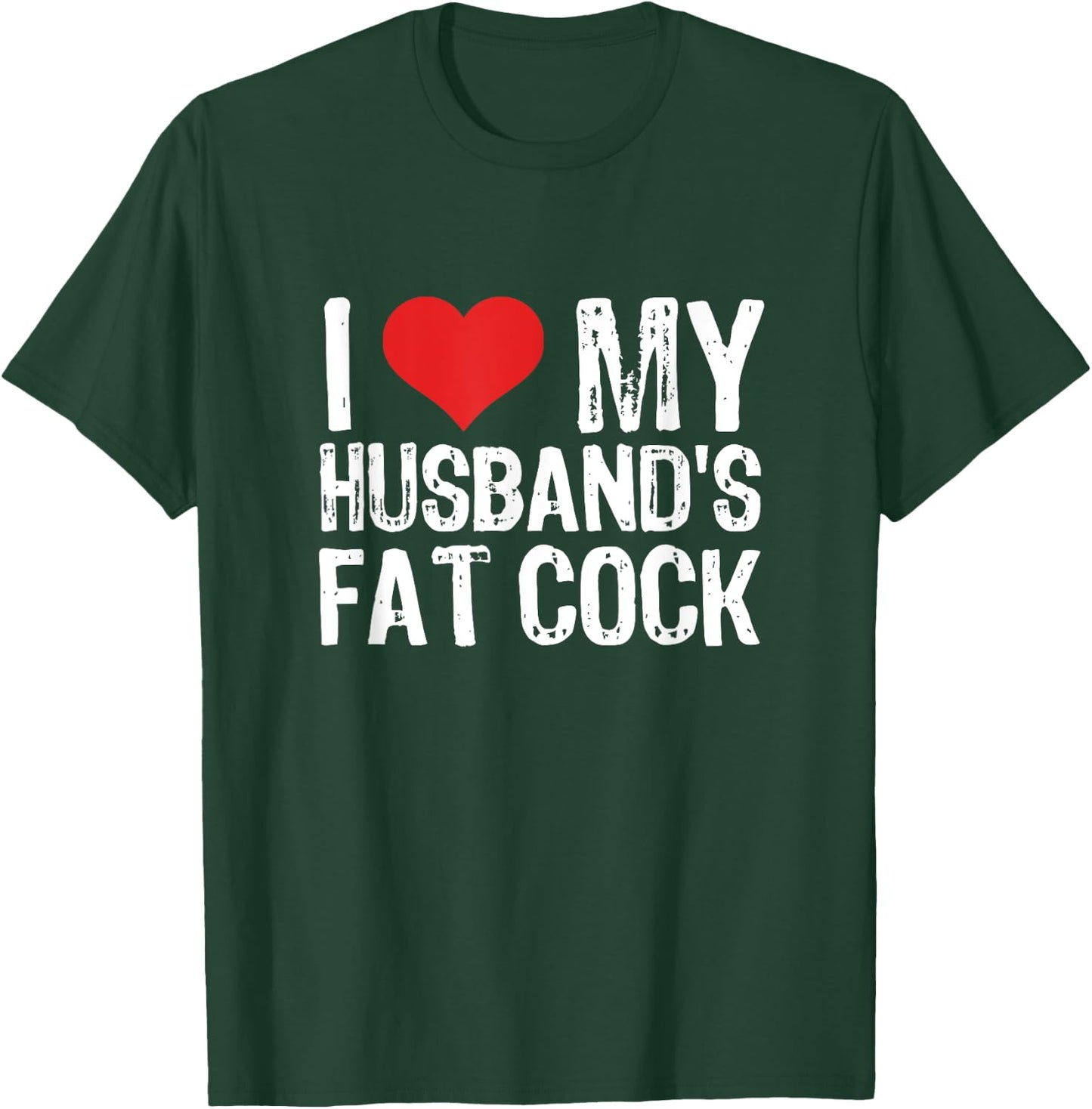 I Love My Husband's Fat Cock T-Shirt - T-Shirt | Forest