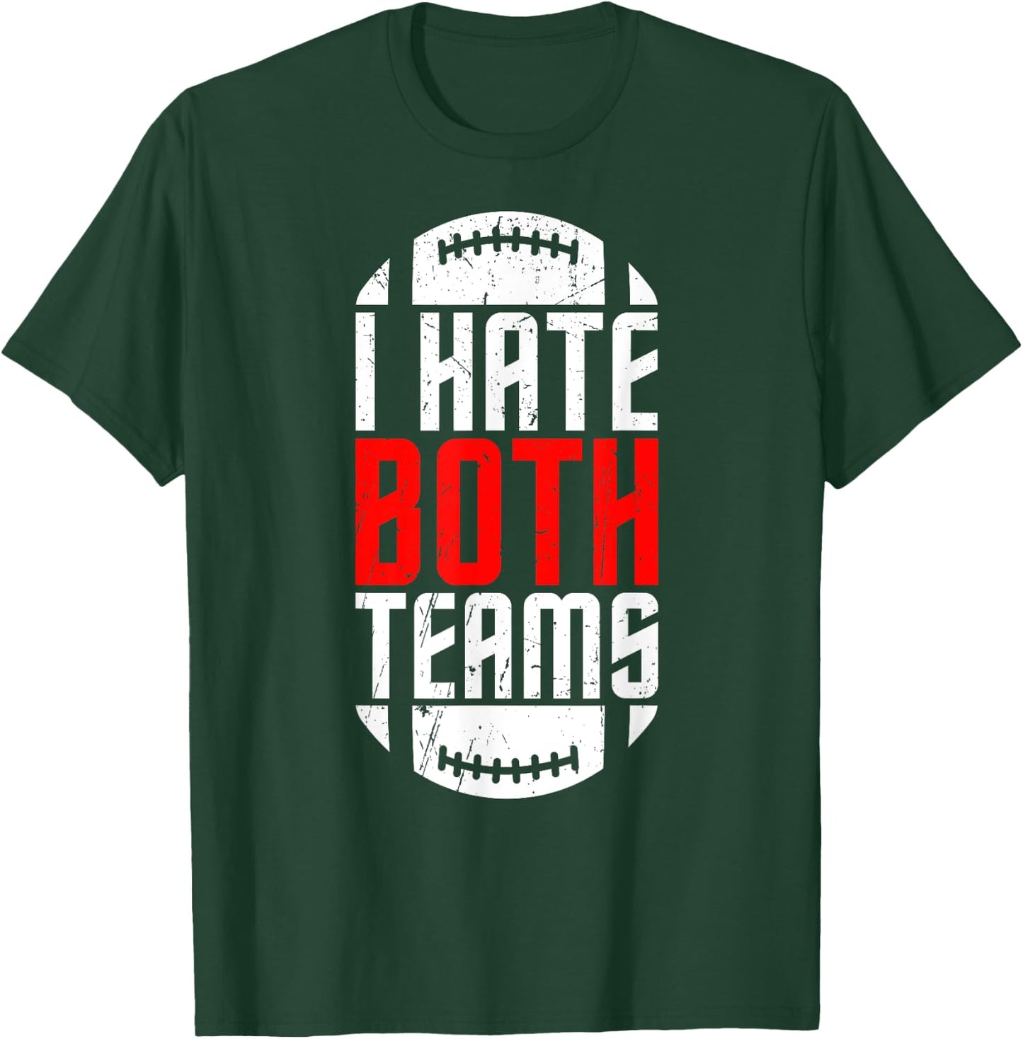 I Hate Both Teams Funny Football Lover Birthday Gifts T-Shirt - T-Shirt | Forest