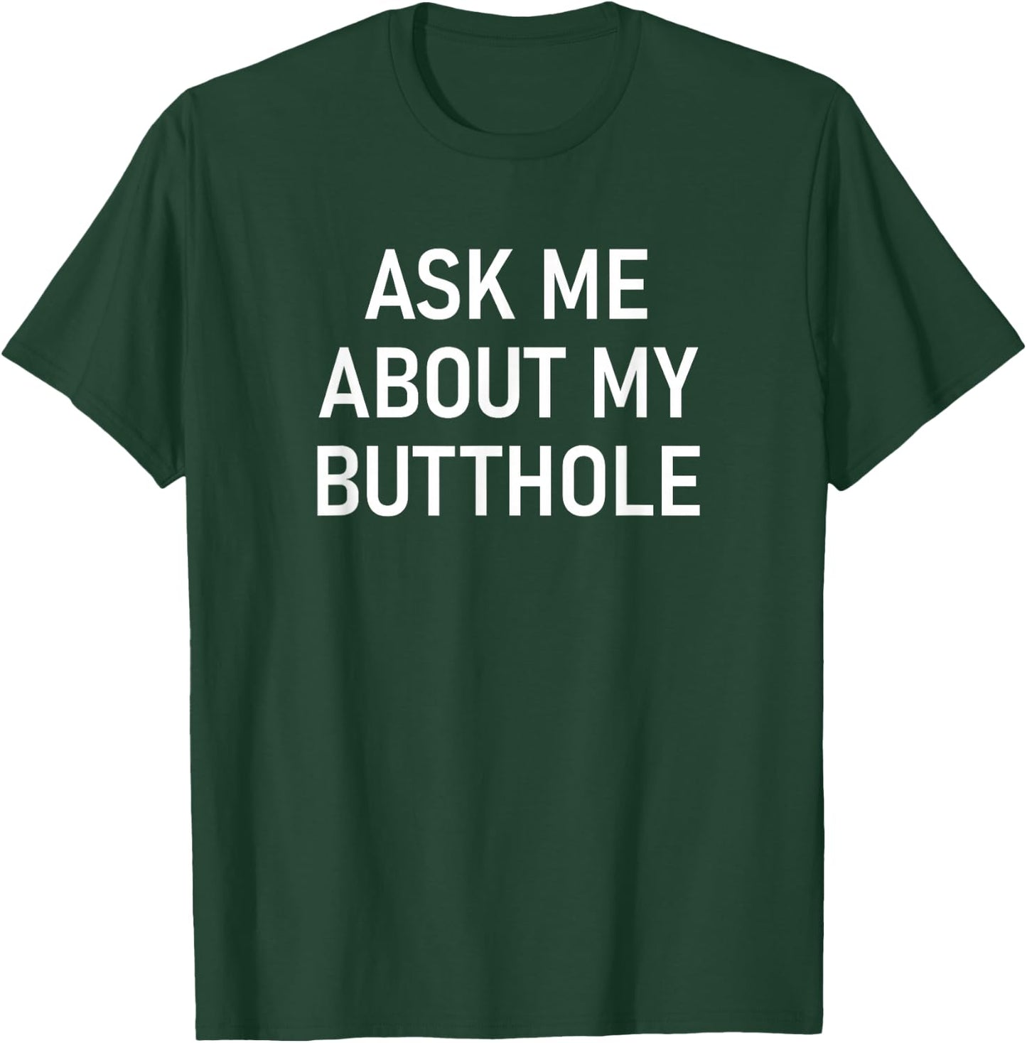 Ask Me About My Butthole, Funny, Jokes, Sarcastic T-Shirt - T-Shirt | Forest