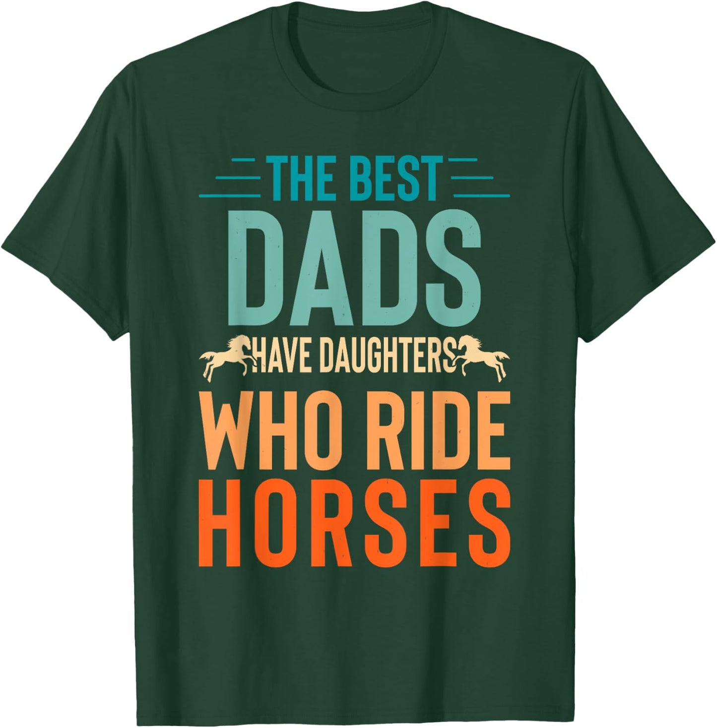 The best dads have daughters who ride horses T-Shirt - T-Shirt | Forest