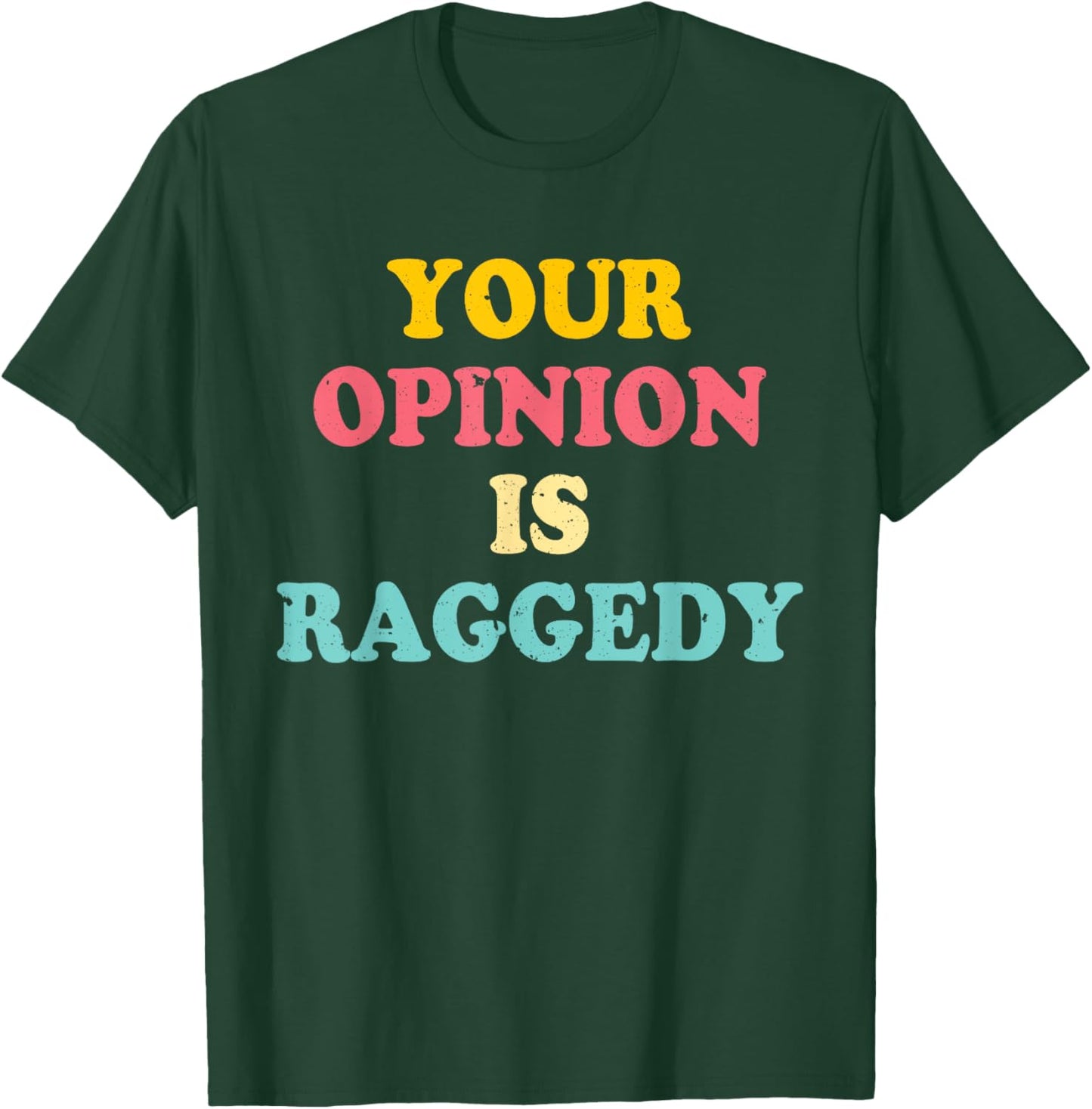 Your Opinion Is Raggedy Apparel T-Shirt - T-Shirt | Forest