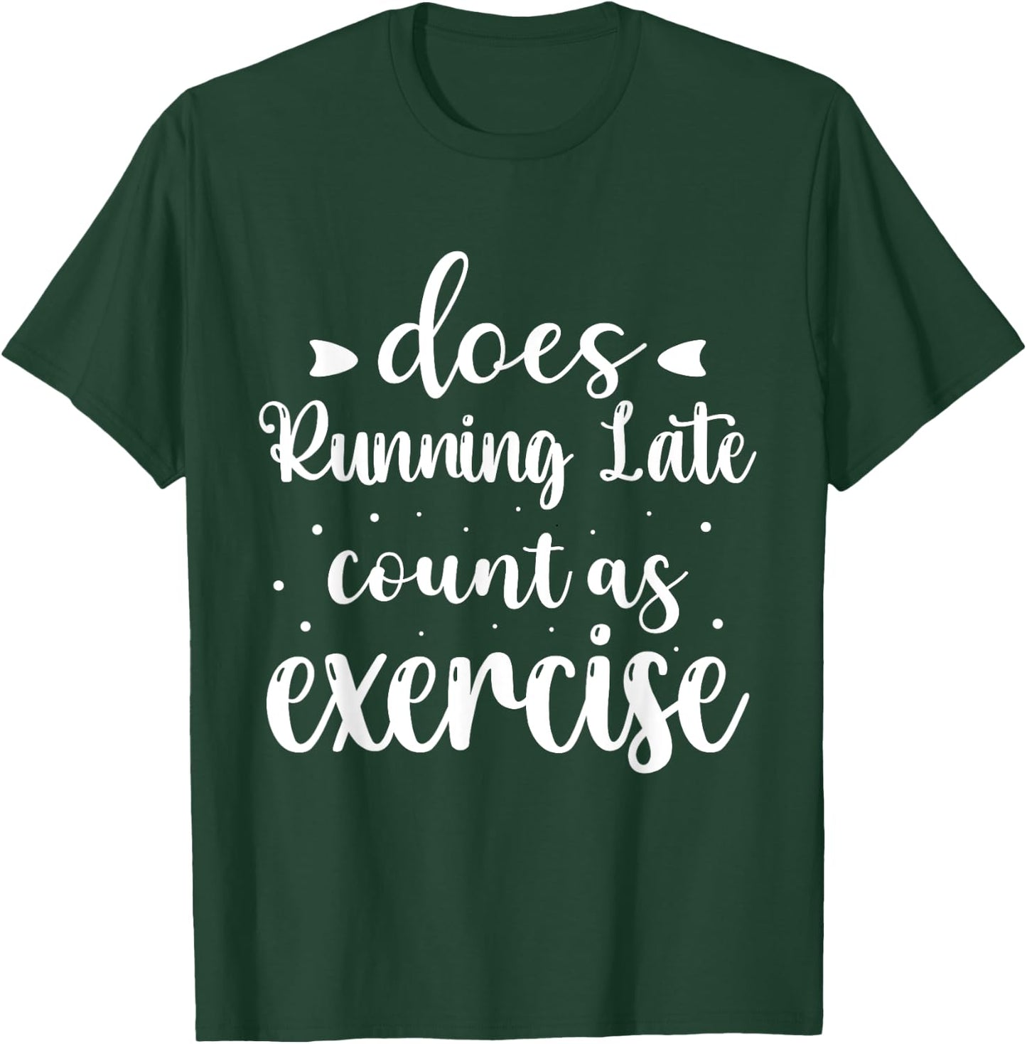 Does Running Late Count As Exercise Funny Workout T-Shirt - T-Shirt | Forest