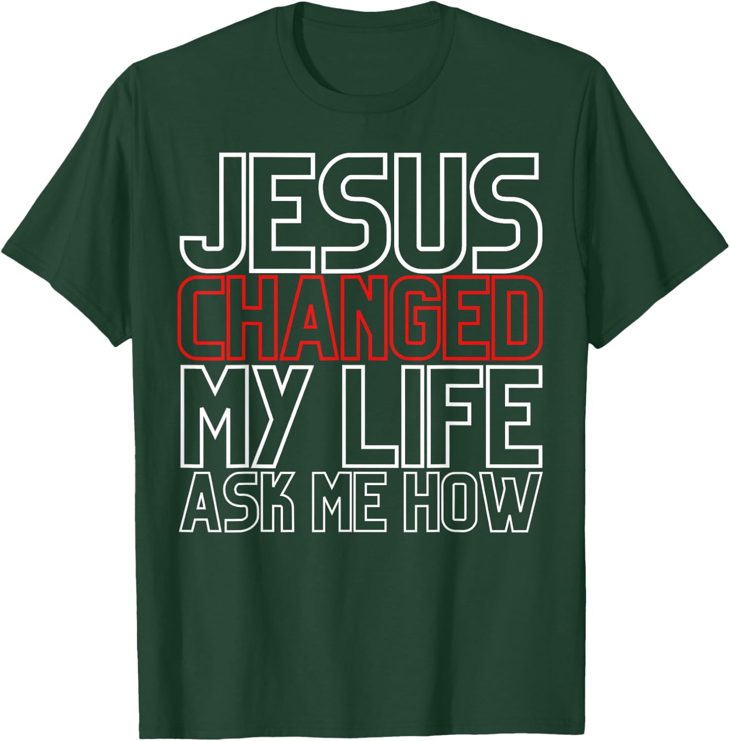Jesus Changed My Life Ask Me How Christian T-Shirt - T-Shirt | Forest