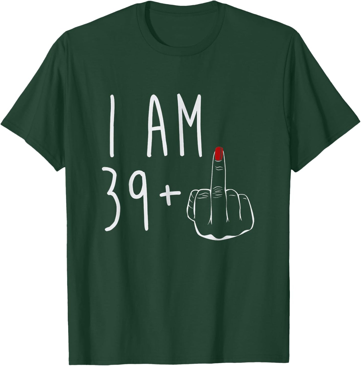 I Am 39 Plus 1 Middle Finger For A 40th Birthday T-Shirt - T-Shirt | Forest