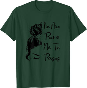 I'm Nice Pero No Te Pases Messy Bun Funny Latina Saying T-Shirt - T-Shirt | Forest