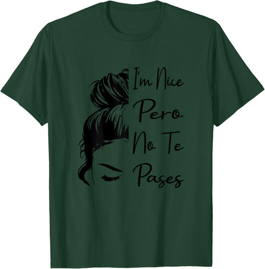 I'm Nice Pero No Te Pases Messy Bun Funny Latina Saying T-Shirt - T-Shirt | Forest