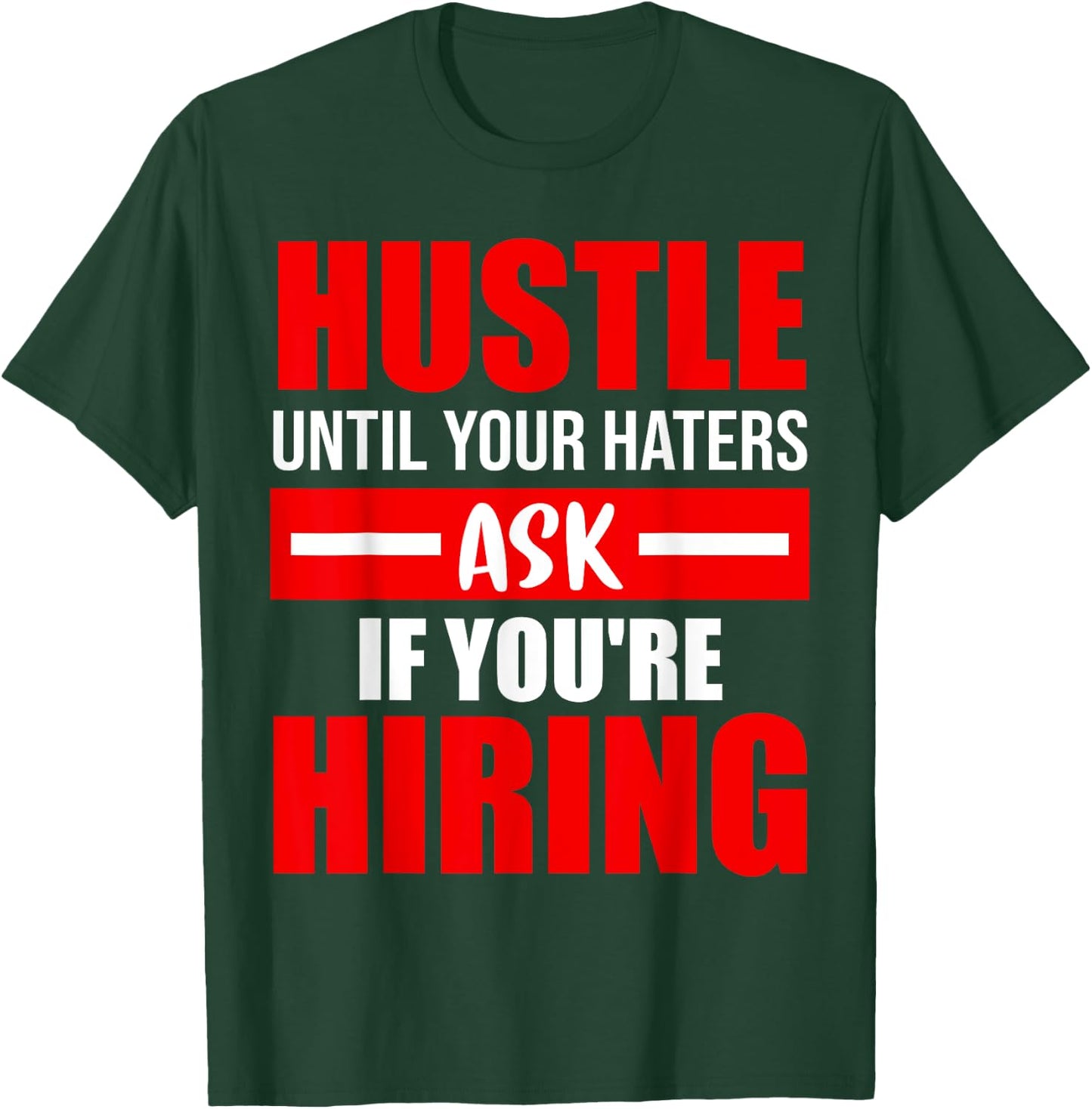 Hustle Until Your Haters Ask If You're Hiring T-Shirt - T-Shirt | Forest