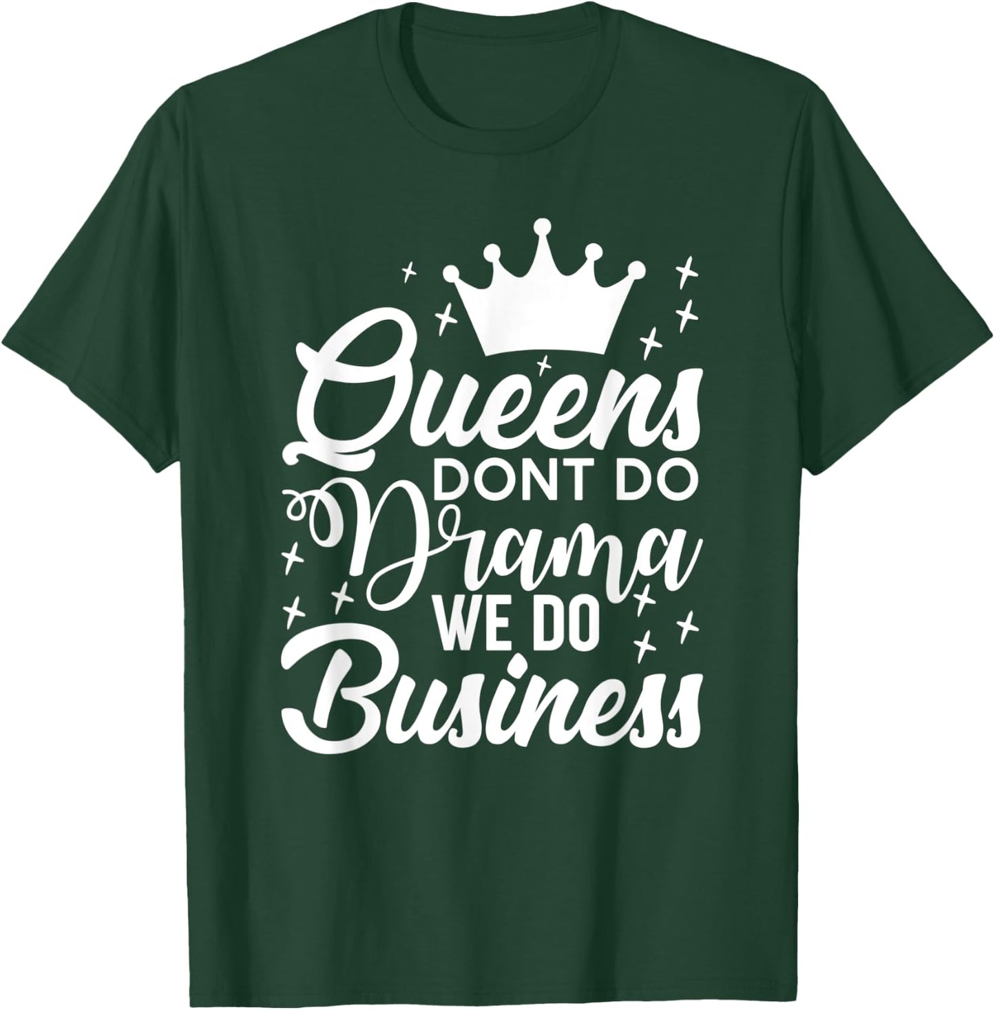 Queens Don't Do Drama We Do Business T-Shirt - T-Shirt | Forest