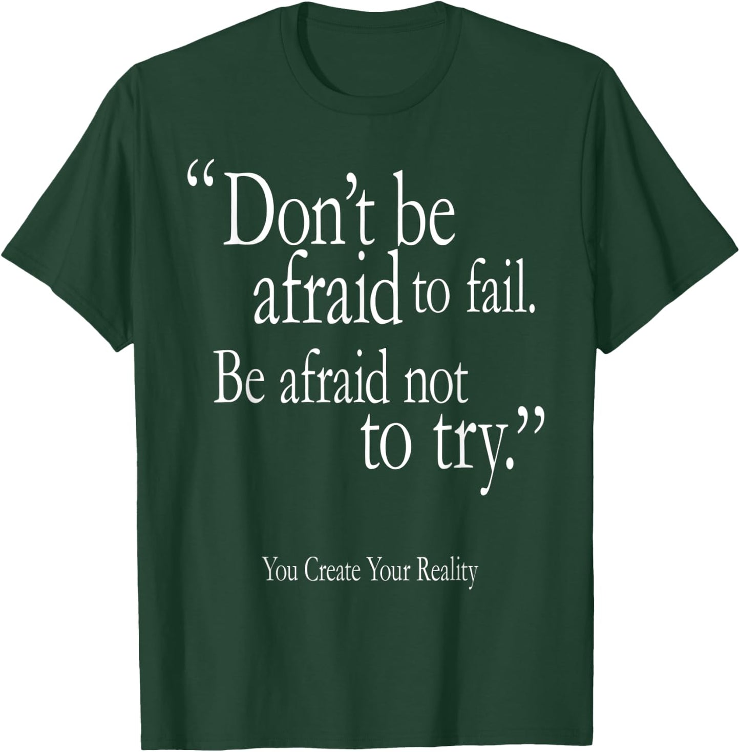 Don't Be Afraid To Fail Be Afraid Not To Try Create Reality T-Shirt - T-Shirt | Forest