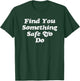 Find You Something Safe To Do - Funny Gag Gift T-Shirt - T-Shirt | Forest