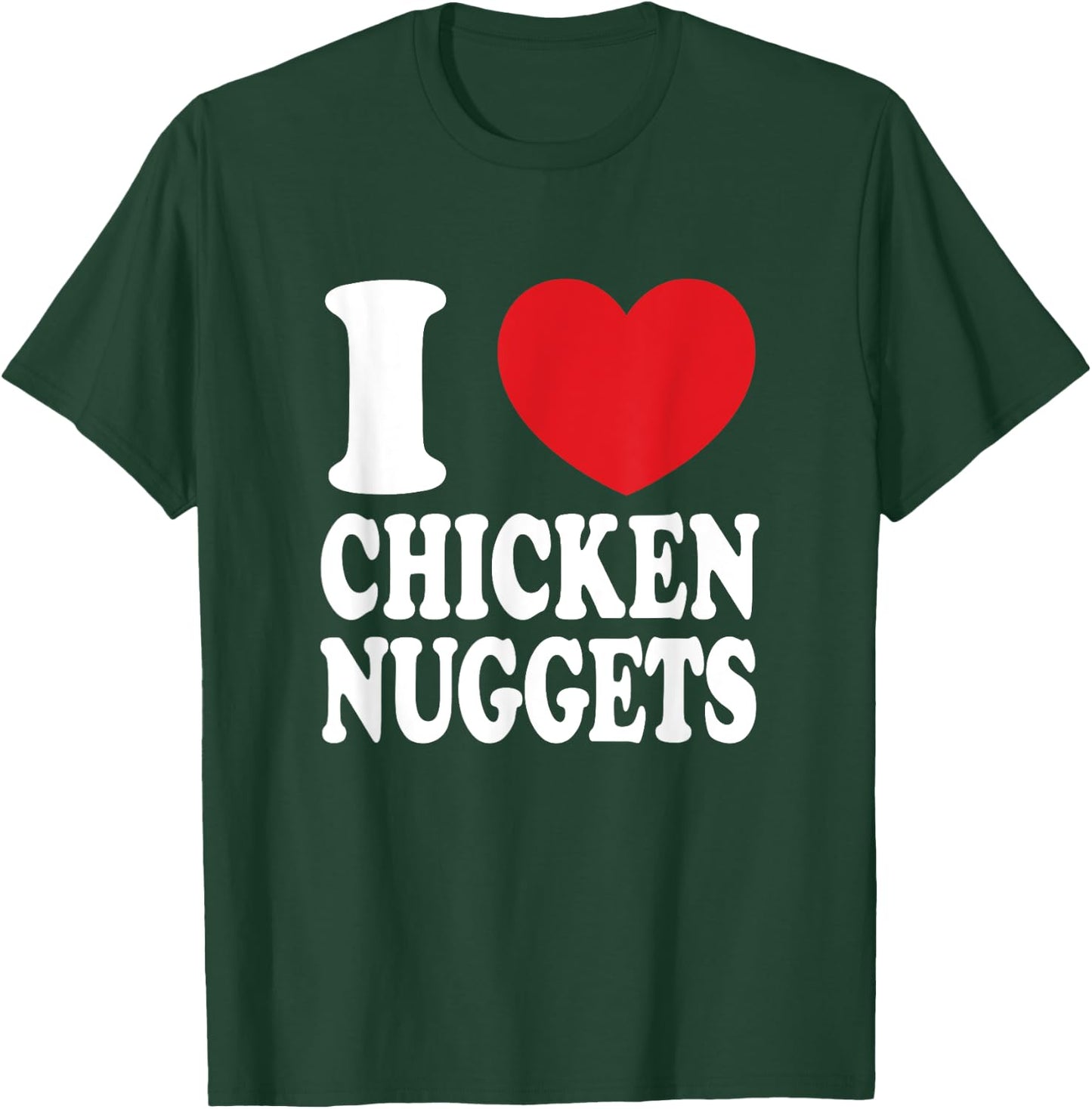 I Love Chicken Nuggets I Heart Chicken Nuggets T-Shirt - T-Shirt | Forest