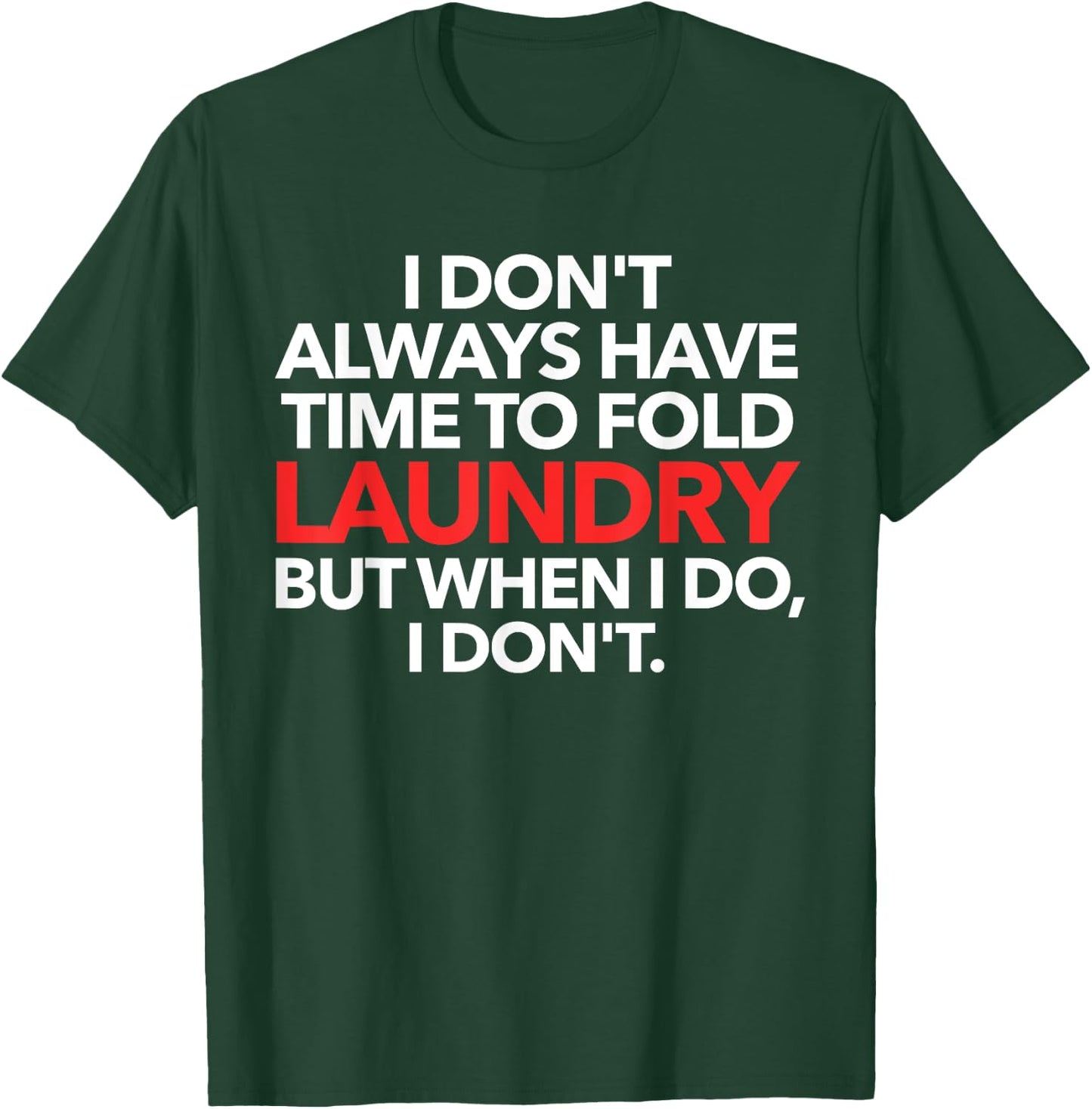 I Don't Always Have Time To Fold Laundry But When I Do T-Shirt - T-Shirt | Forest