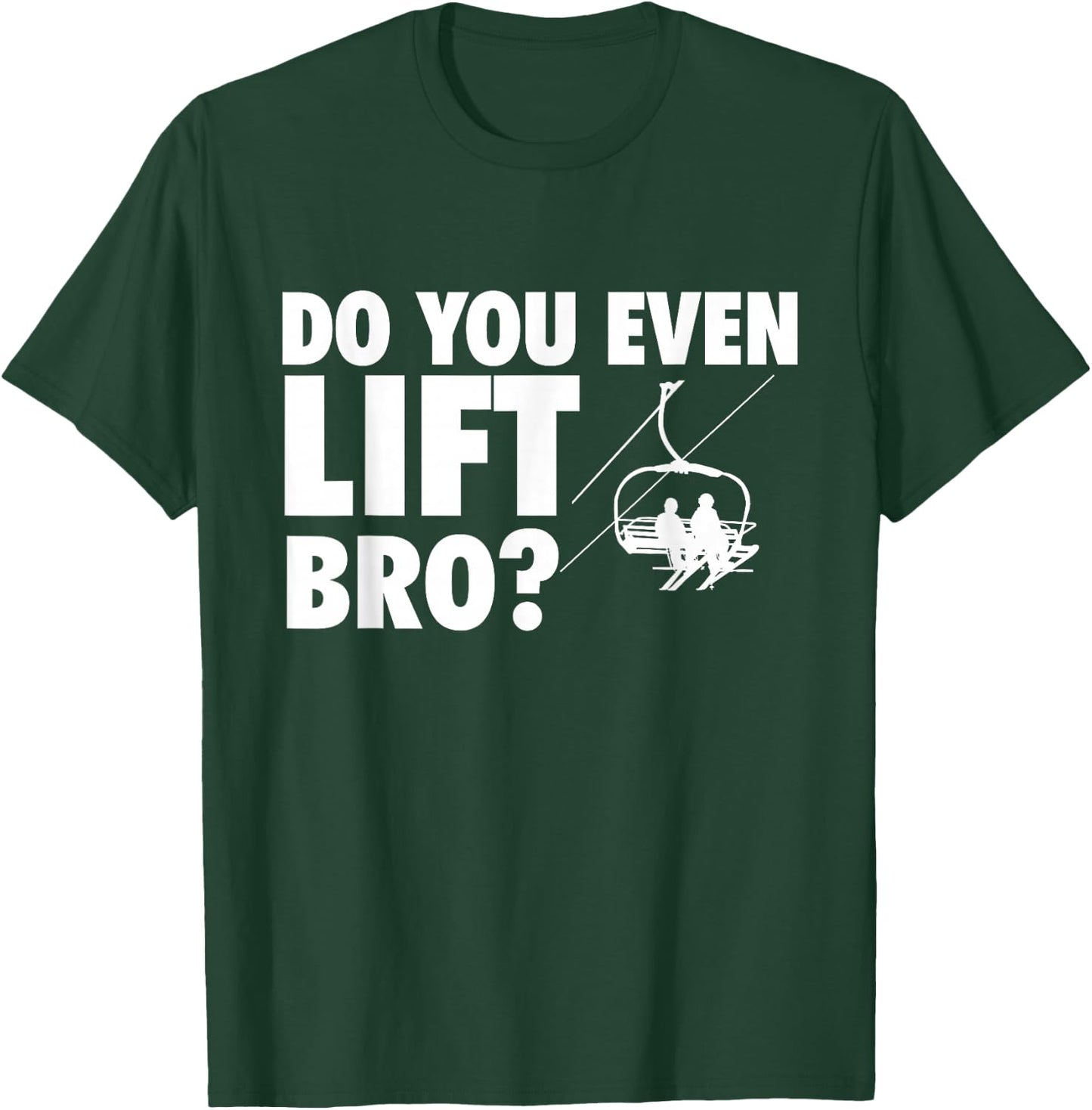Do You Even Lift Bro - Ski Skier Skiing Lover T-Shirt - T-Shirt | Forest