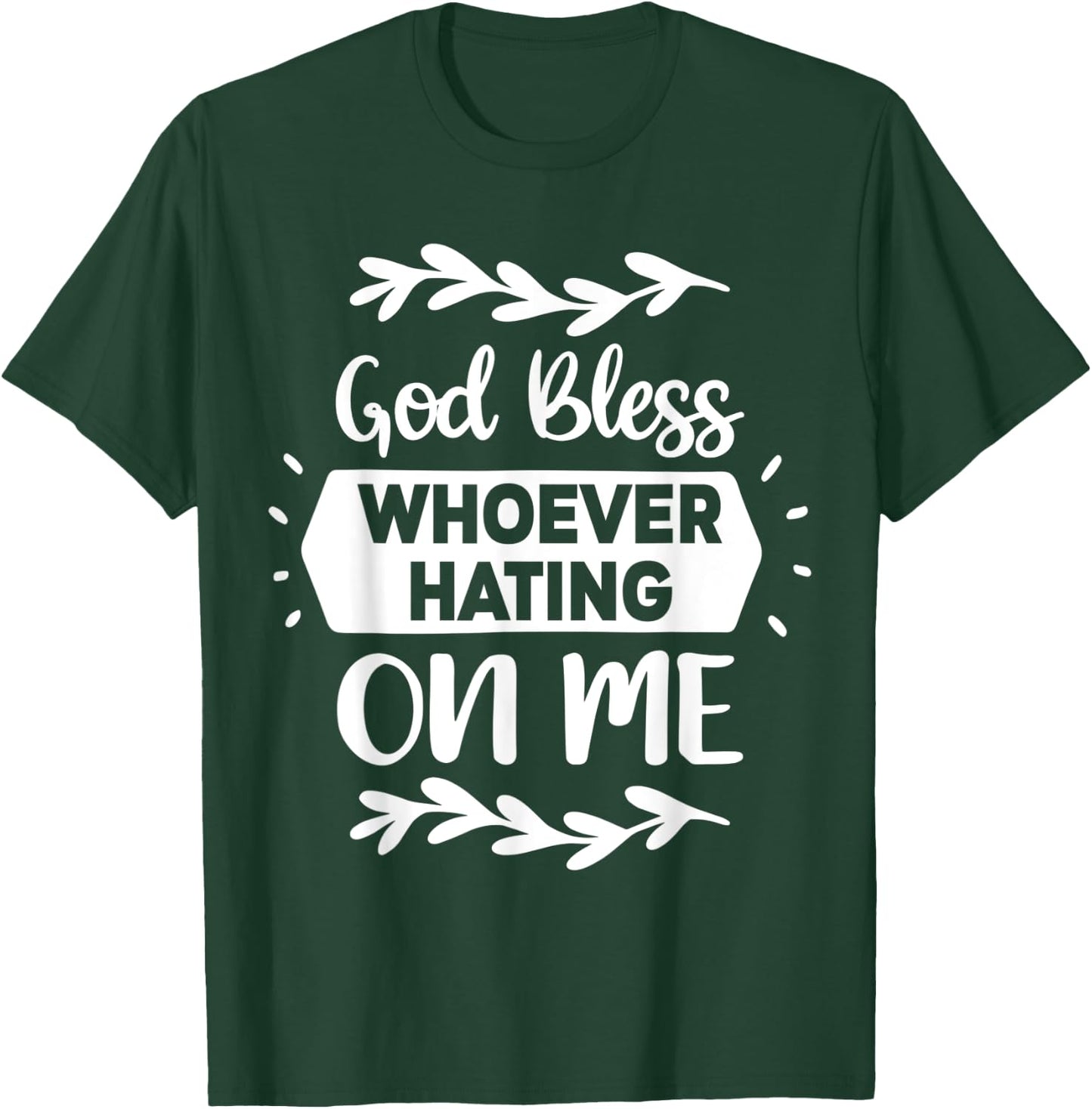 God Bless Whoever Hating On Me T-Shirt - T-Shirt | Forest