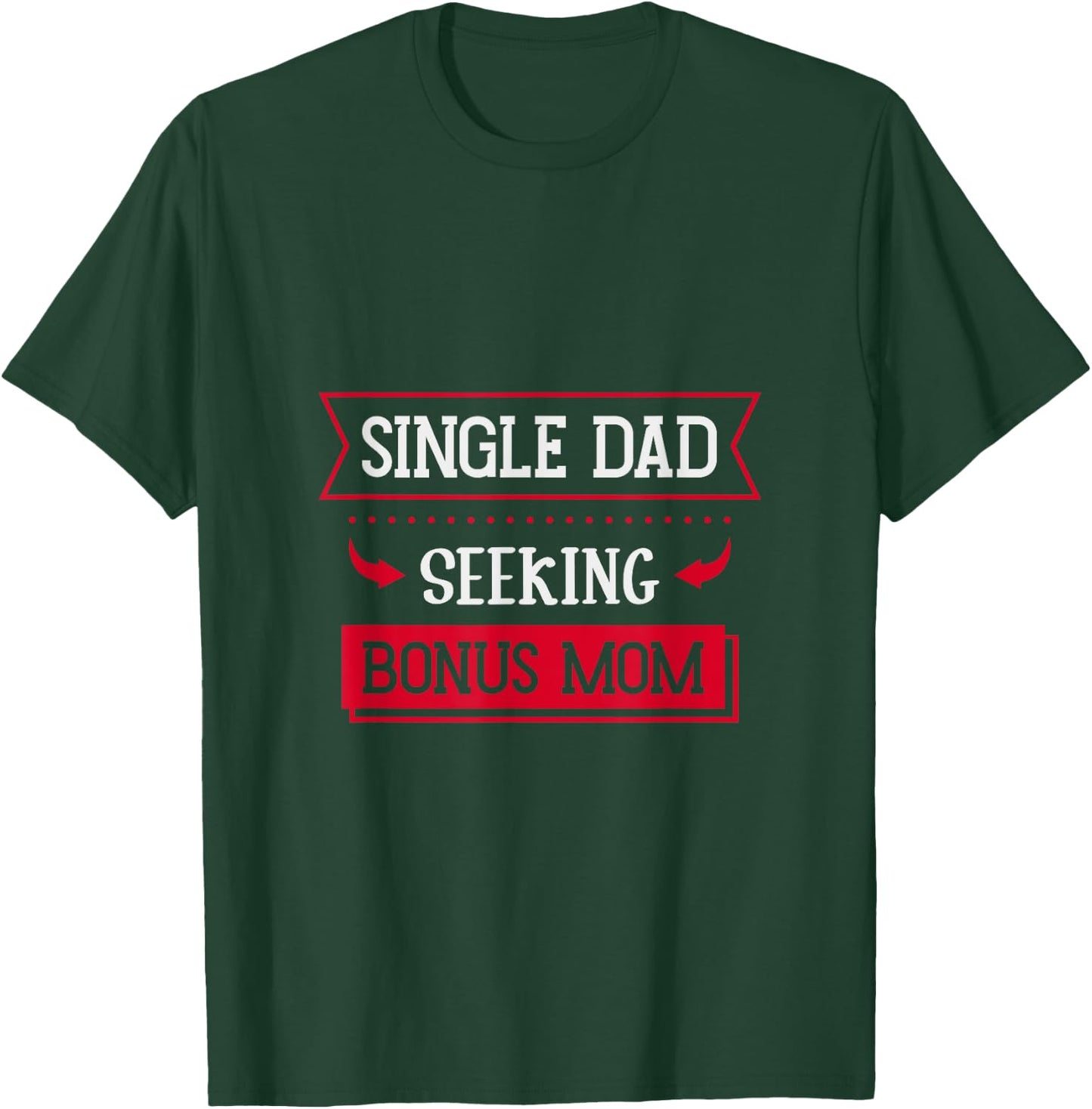 Single Dad Seeking Bonus Mom Family Single Dad T-Shirt - T-Shirt | Forest