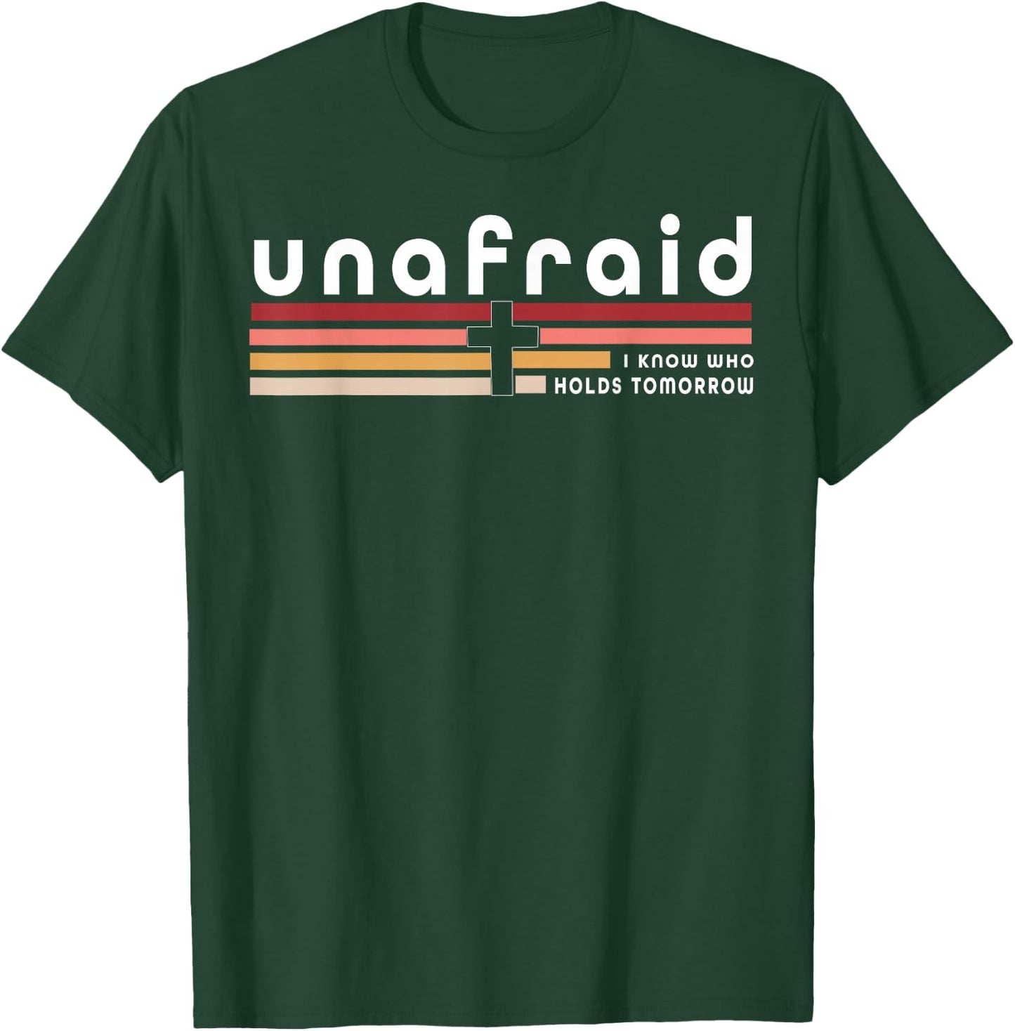 Unafraid I Know Who Holds Tomorrow T-Shirt - T-Shirt | Forest